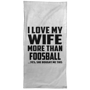 I Love My Wife More Than Foosball - Hand Towel