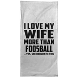 I Love My Wife More Than Foosball - Hand Towel