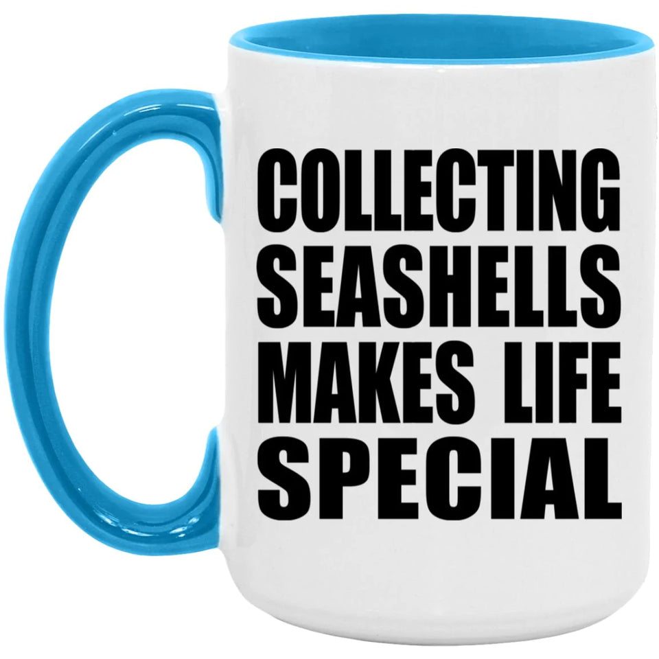 Collecting Seashells Makes Life Special - 15oz Accent Mug Blue