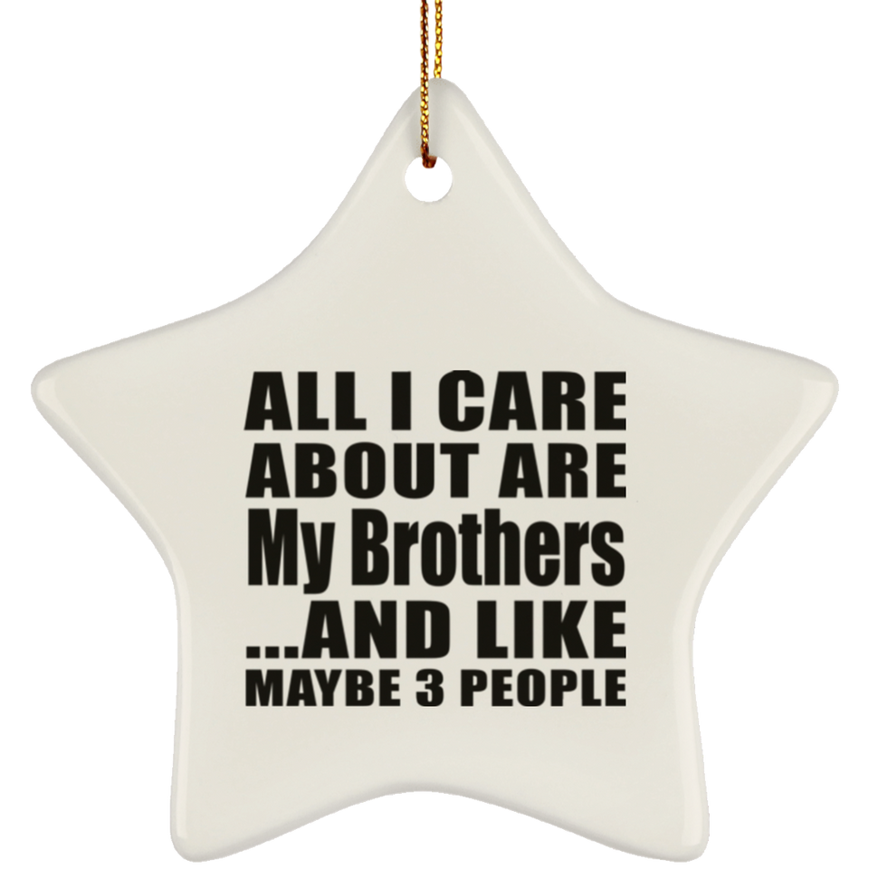 All I Care About Is My Brothers - Star Ornament