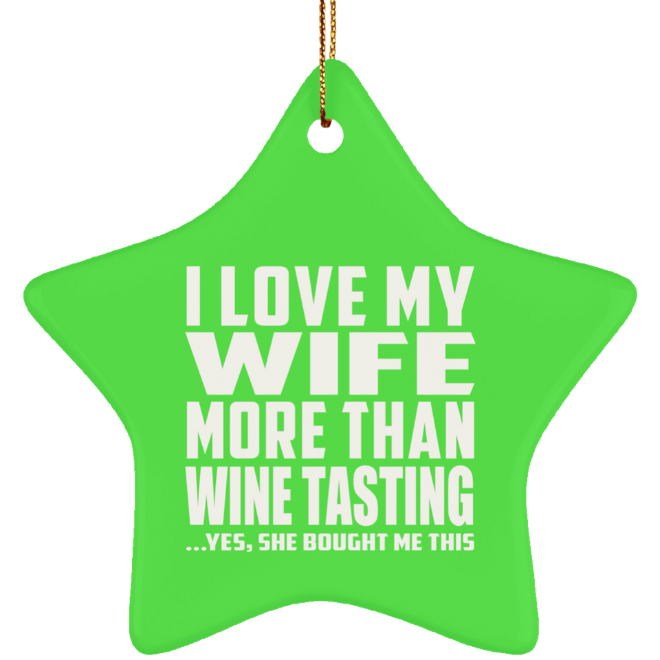 I Love My Wife More Than Wine Tasting - Star Ornament