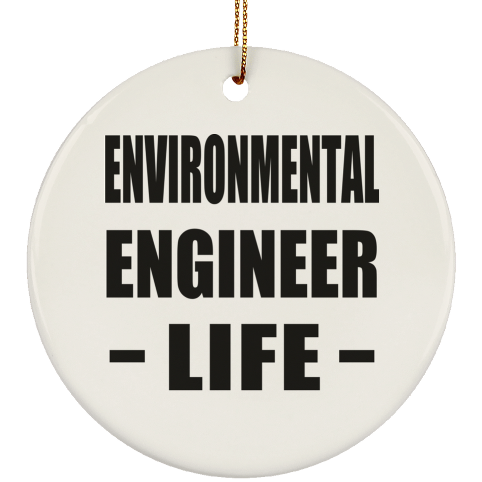 Environmental Engineer Life - Circle Ornament
