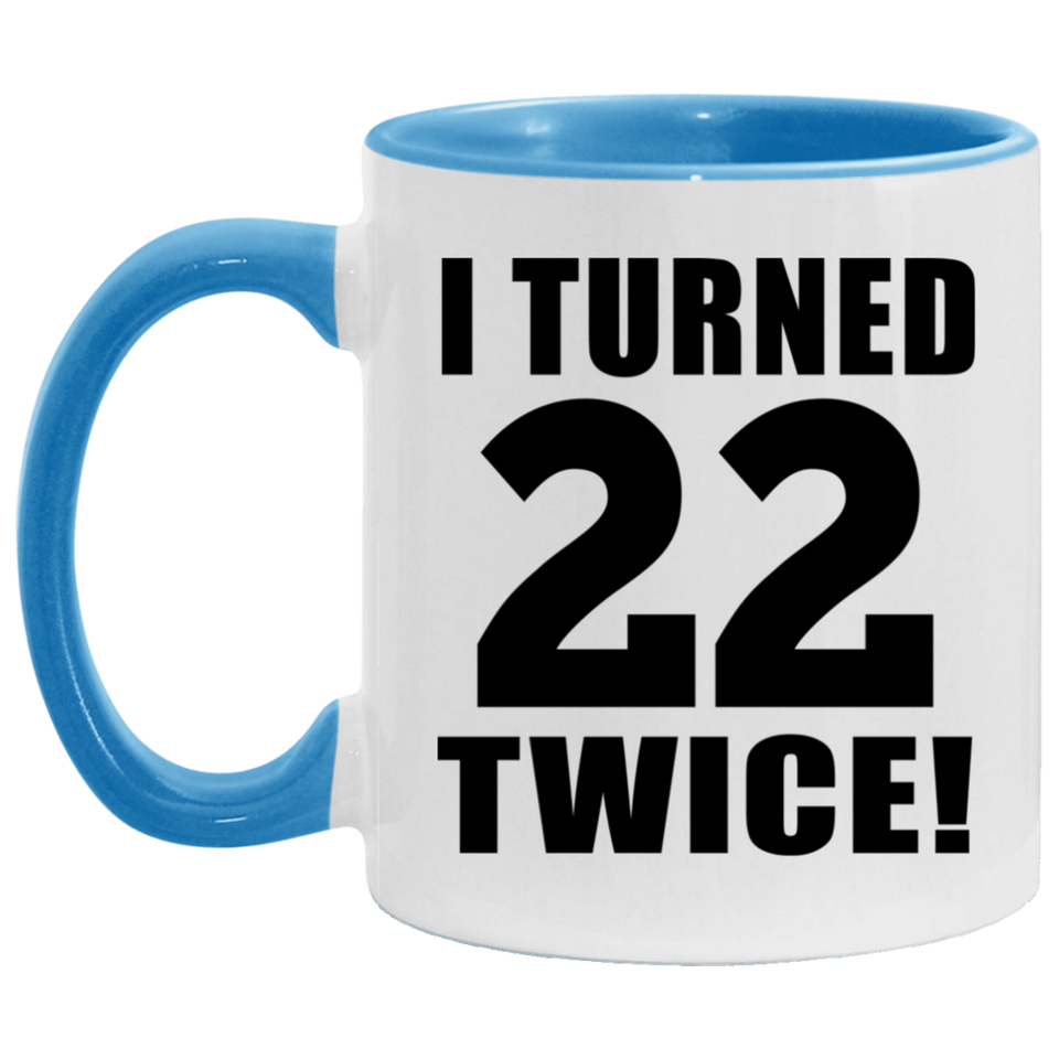 44th Birthday I Turned 22 Twice - 11oz Accent Mug Blue
