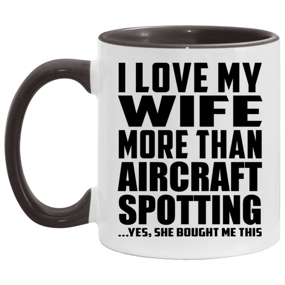 I Love My Wife More Than Aircraft Spotting - 11oz Accent Mug Black