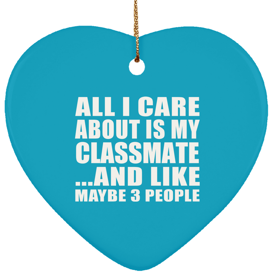 All I Care About Is My Classmate - Heart Ornament