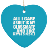 All I Care About Is My Classmate - Heart Ornament