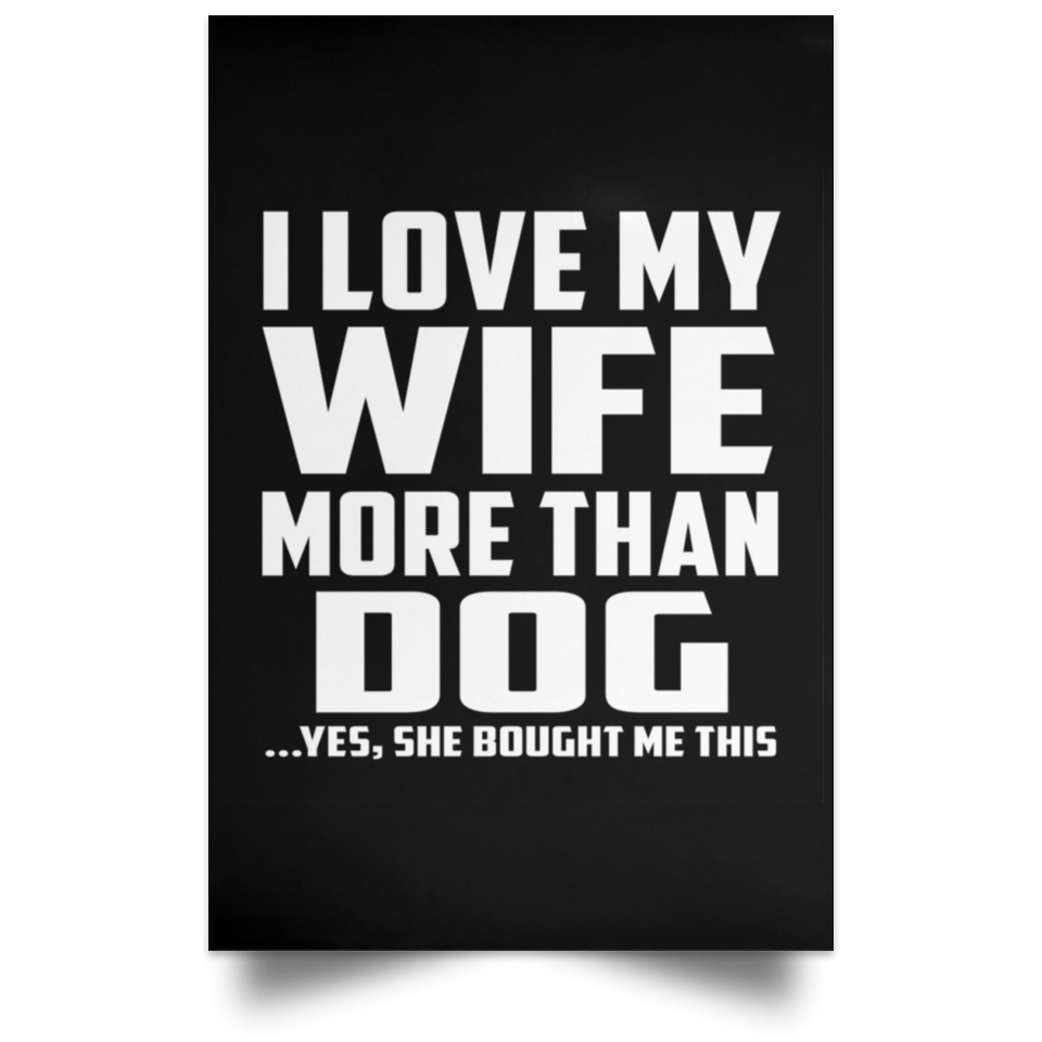 I Love My Wife More Than Dog - Poster Portrait