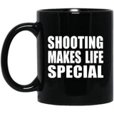 Shooting Makes Life Special - 11oz Coffee Mug Black