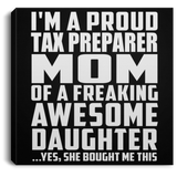 Proud Tax Preparer Mom Of Awesome Daughter - Canvas Square