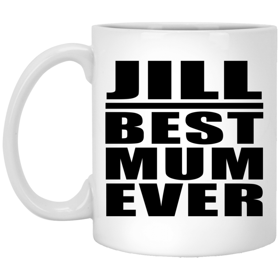 Jill Best Mum Ever - 11 Oz Coffee Mug