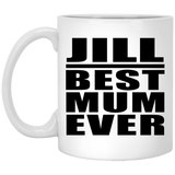 Jill Best Mum Ever - 11 Oz Coffee Mug