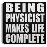 Being Physicist Makes Life Complete - Canvas Square
