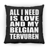 All I Need Is Love And My Belgian Tervuren - Throw Pillow Black