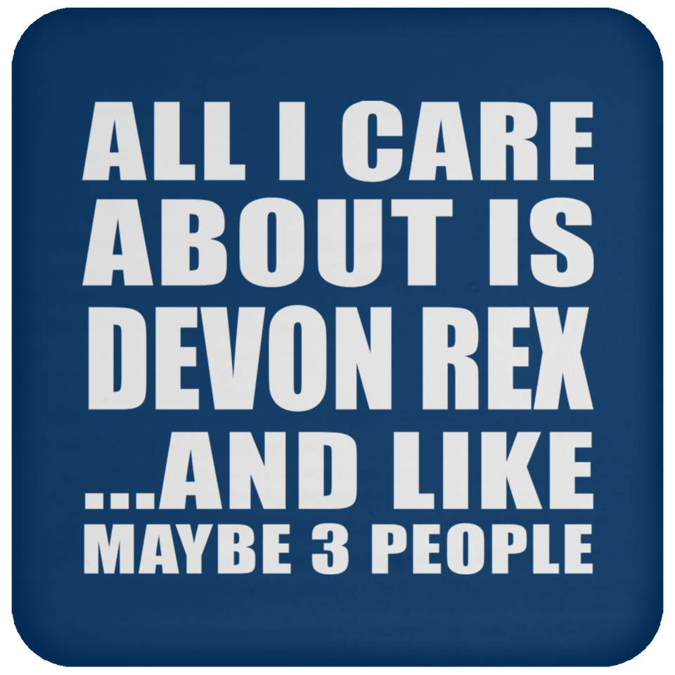 All I Care About Is Devon Rex - Drink Coaster