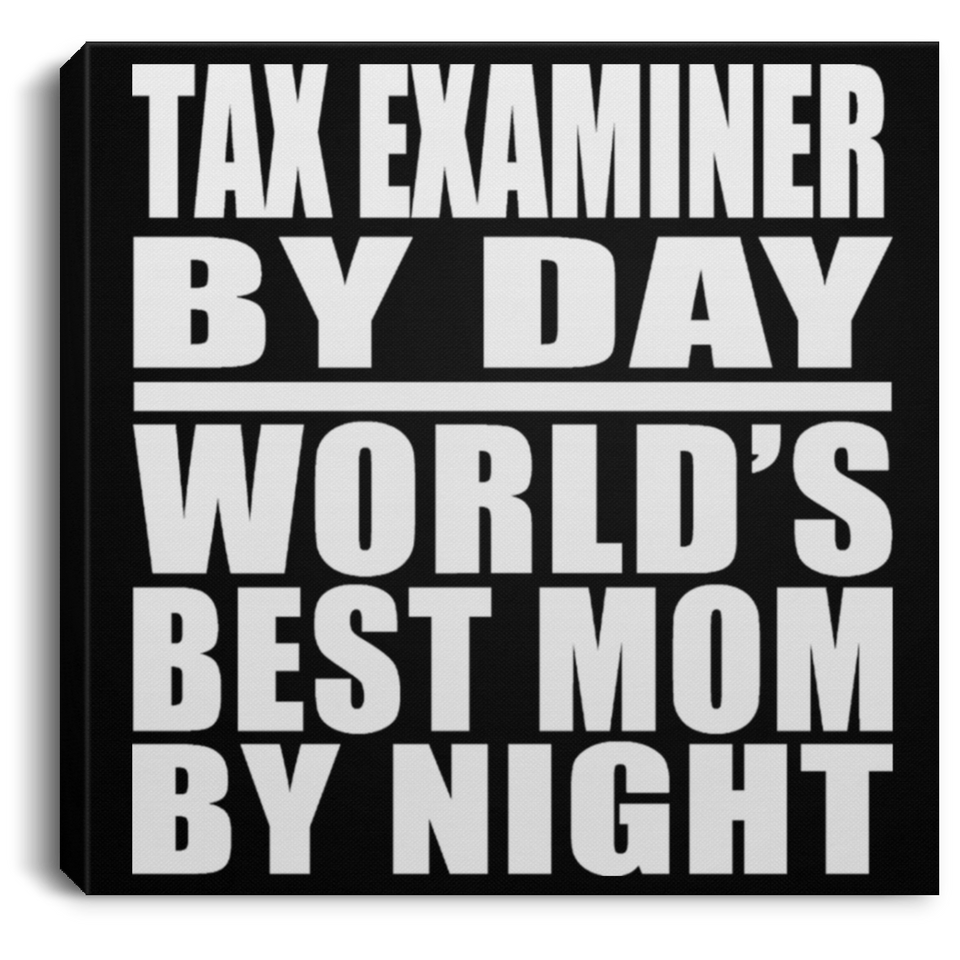 Tax Examiner By Day World's Best Mom By Night - Canvas Square