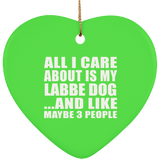 All I Care About Is My Labbe Dog - Heart Ornament