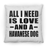 All I Need Is Love And A Havanese Dog - Throw Pillow