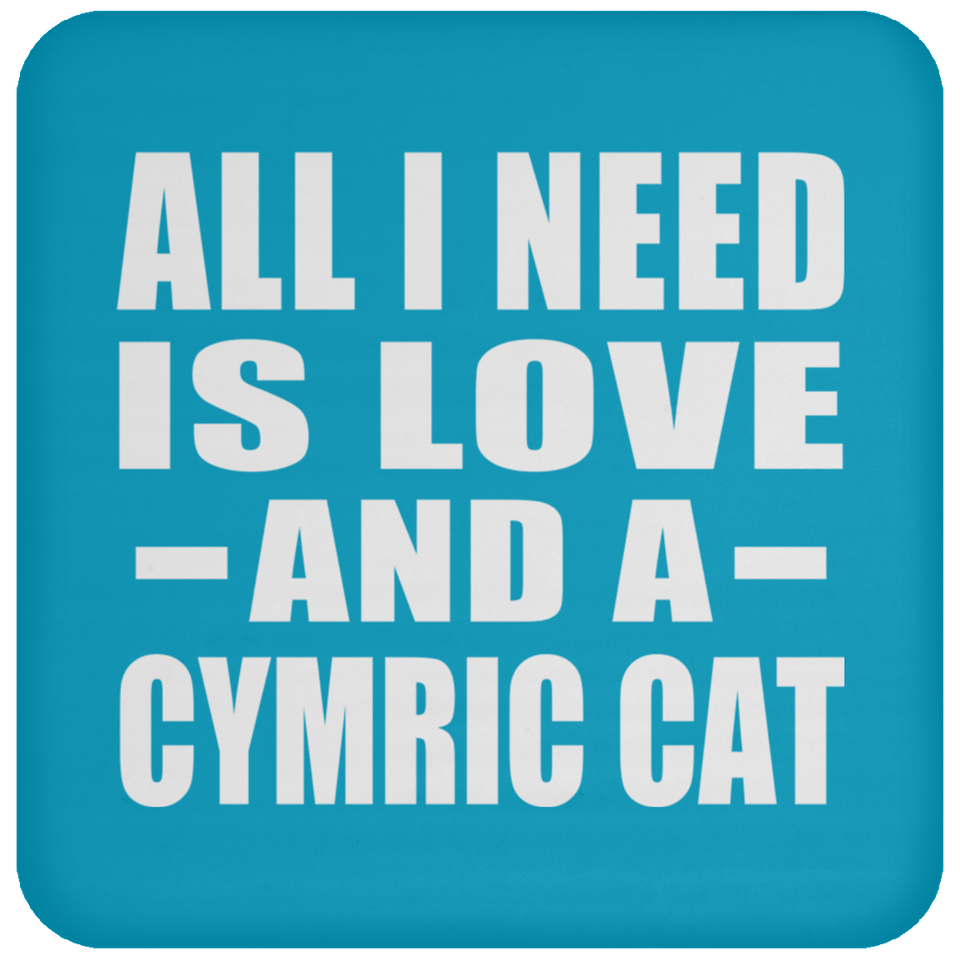 All I Need Is Love And A Cymric Cat - Drink Coaster