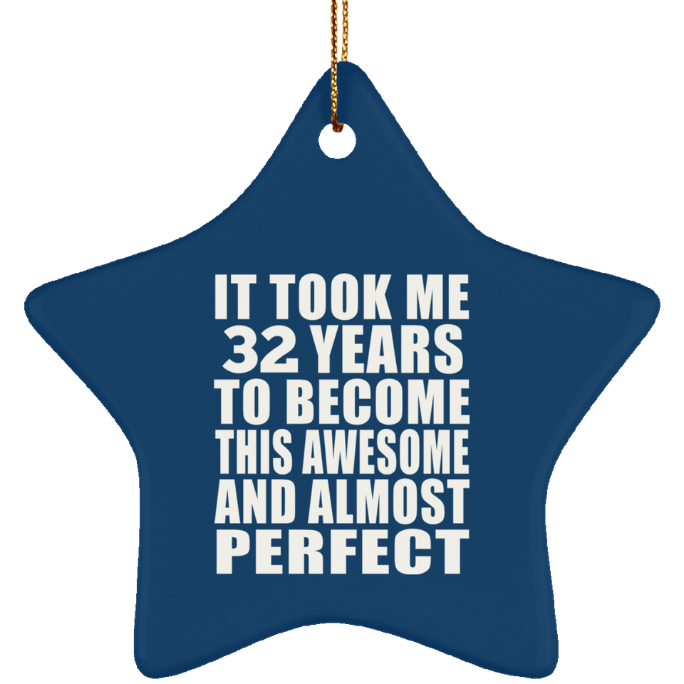 32nd Birthday Took 32 Years To Become Awesome & Perfect - Star Ornament
