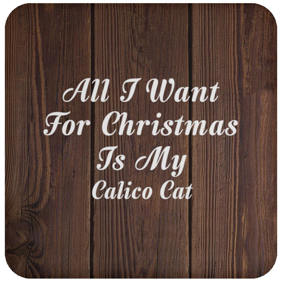 All I Want For Christmas Is My Calico Cat - Drink Coaster D