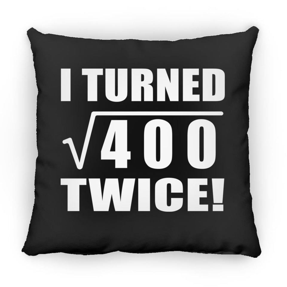 40th Birthday I Turned Square Root of 400 Twice - Throw Pillow Black