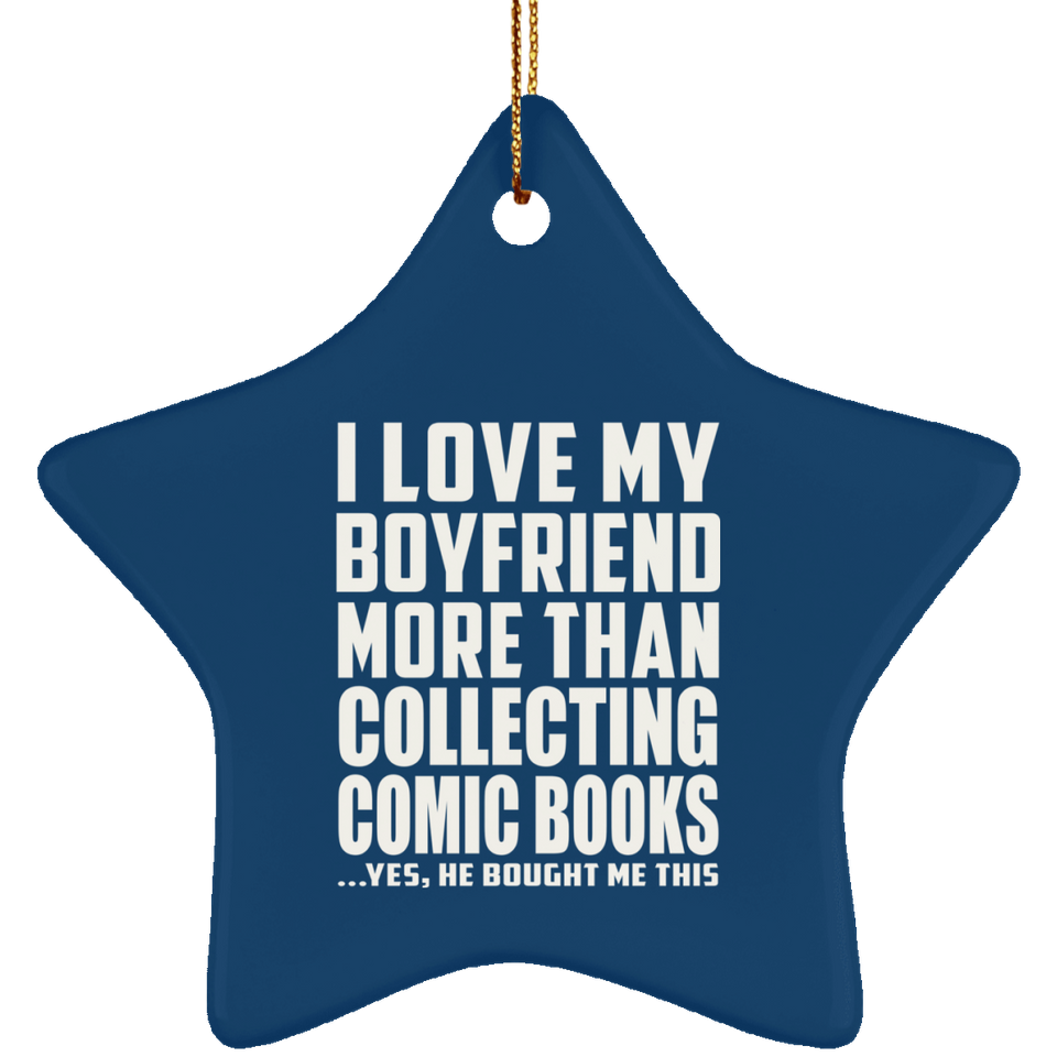 I Love My Boyfriend More Than Collecting Comic Books - Star Ornament