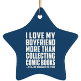 I Love My Boyfriend More Than Collecting Comic Books - Star Ornament