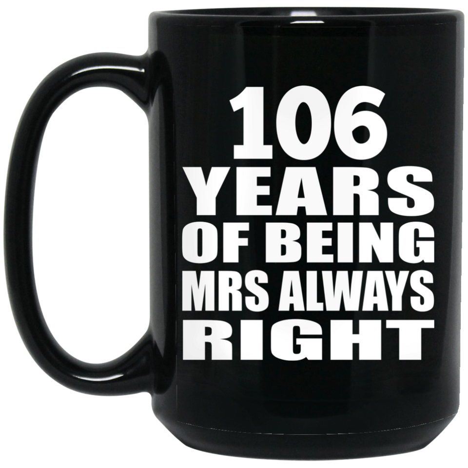 106th Anniversary 106 Years of Being Mrs Always Right - 15oz Coffee Mug Black