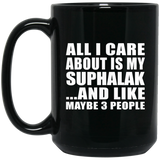 All I Care About Is My Suphalak - 15 Oz Coffee Mug Black