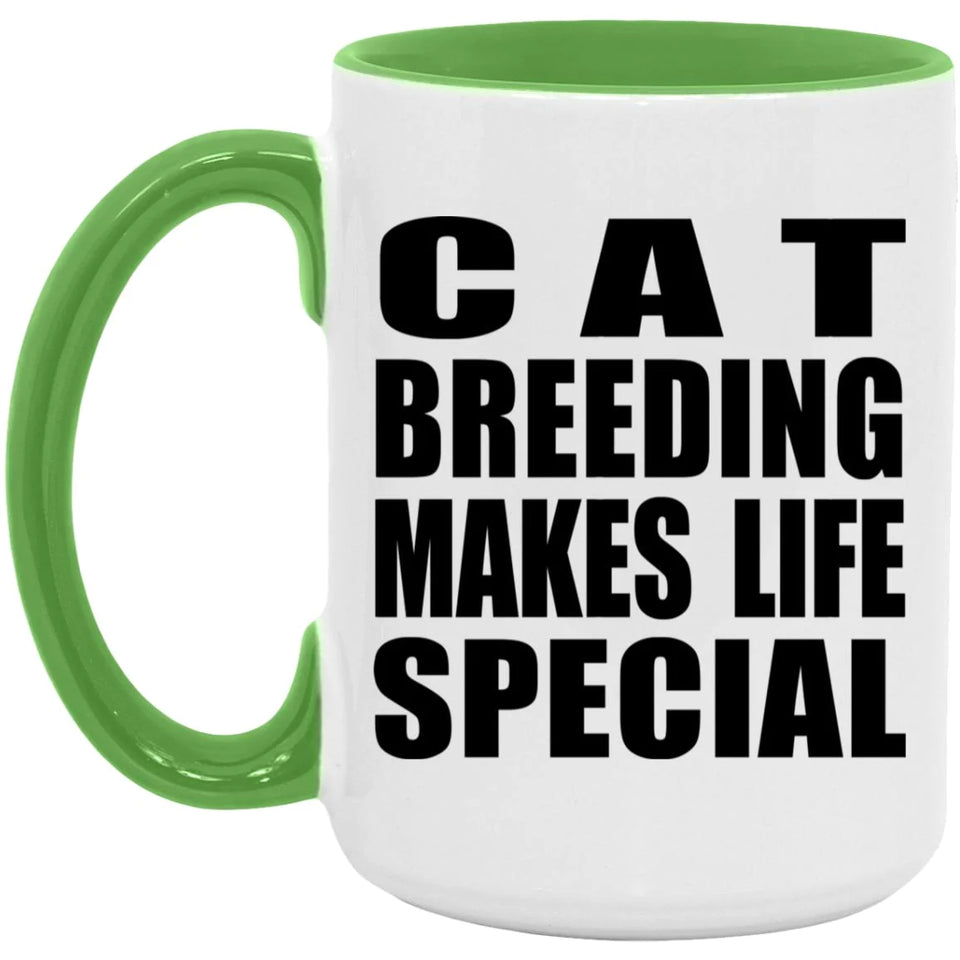 Cat Breeding Makes Life Special - 15oz Accent Mug Green