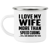 I Love My Wife More Than Speed Cubing - 12oz Camping Mug