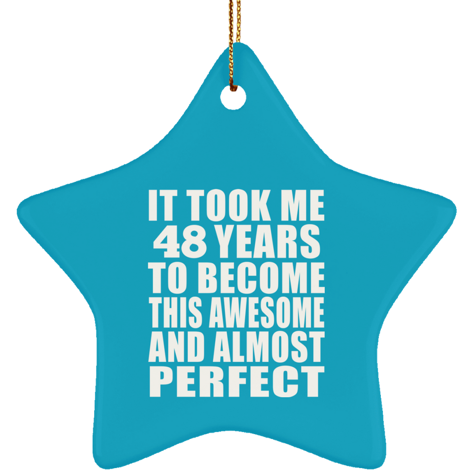 48th Birthday Took 48 Years To Become Awesome & Perfect - Star Ornament