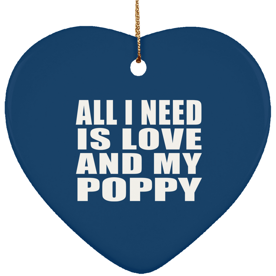 All I Need Is Love And My Poppy - Heart Ornament
