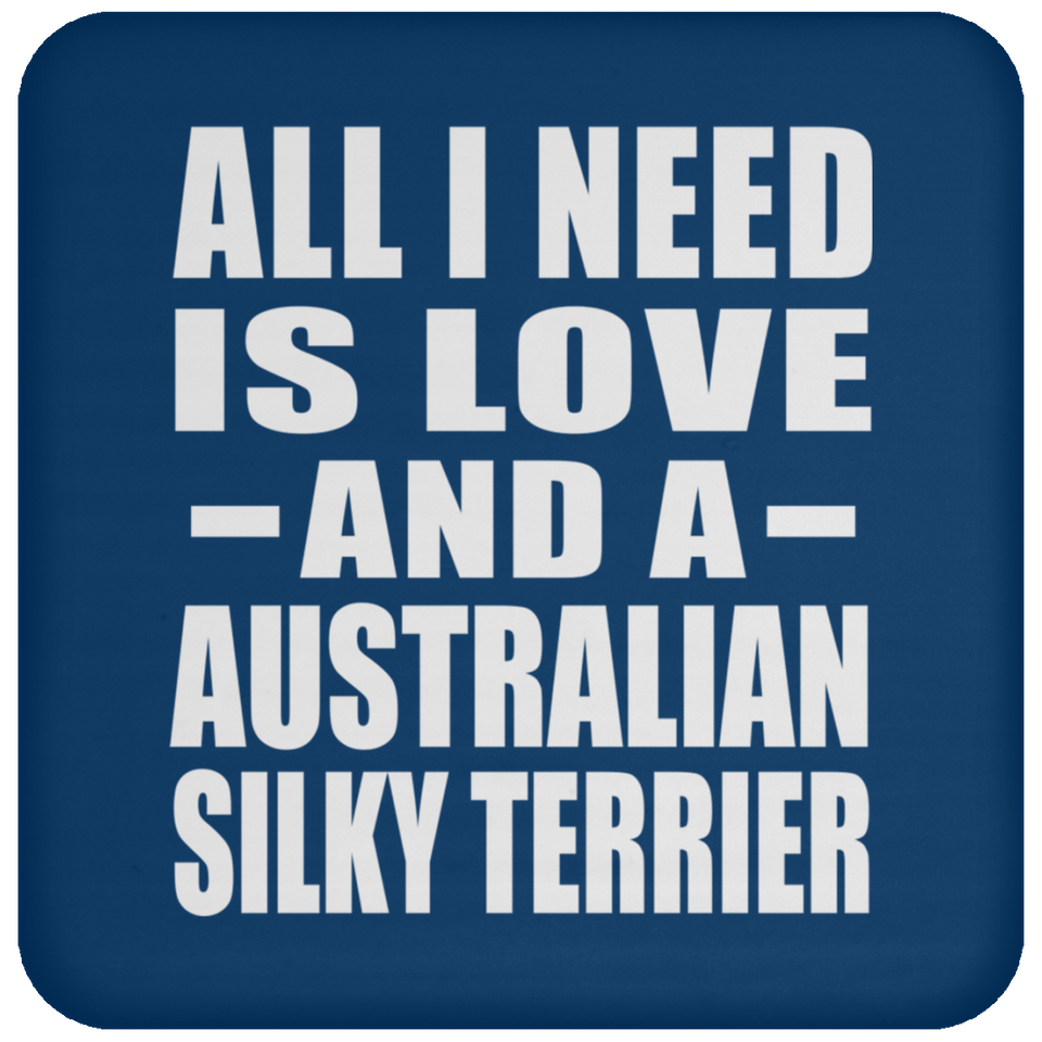 All I Need Is Love And A Australian Silky Terrier - Drink Coaster