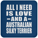 All I Need Is Love And A Australian Silky Terrier - Drink Coaster