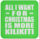 All I Want For Christmas Is More Kilikiti - Coaster