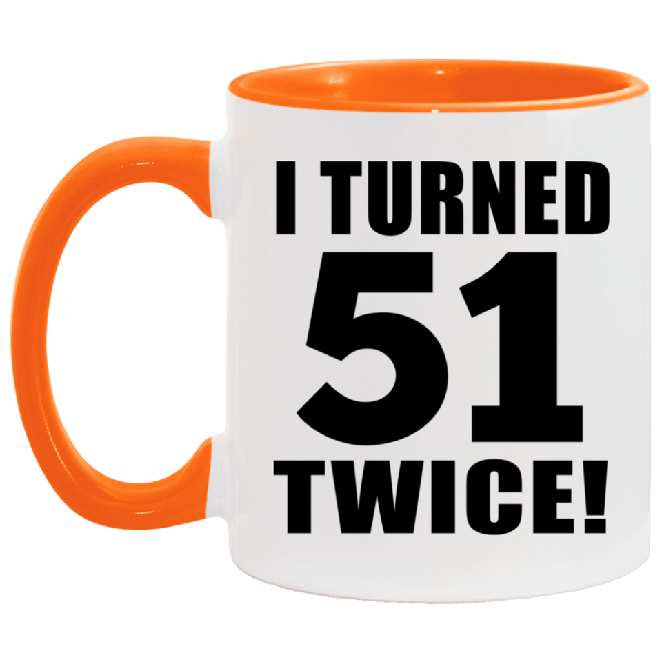 102nd Birthday I Turned 51 Twice - 11oz Accent Mug Orange