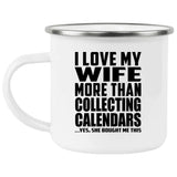 I Love My Wife More Than Collecting Calendars - 12oz Camping Mug
