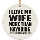 I Love My Wife More Than Kayaking - Circle Ornament