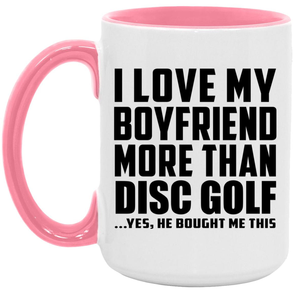 I Love My Boyfriend More Than Disc Golf - 15oz Accent Mug Pink