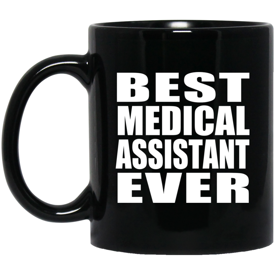 Best Medical Assistant Ever - 11 Oz Coffee Mug