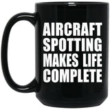 Aircraft Spotting Makes Life Complete - 15oz Coffee Mug Black