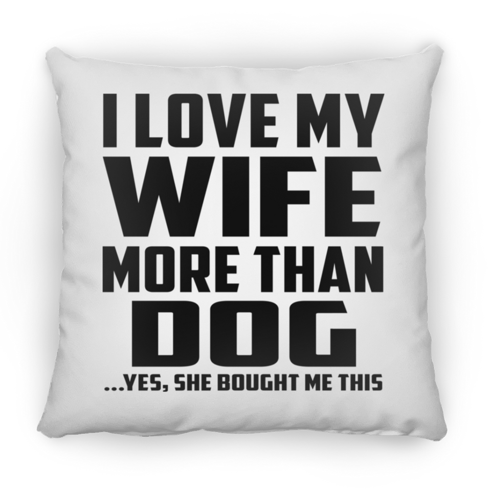 I Love My Wife More Than Dog - Throw Pillow