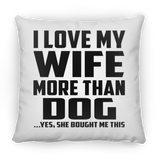 I Love My Wife More Than Dog - Throw Pillow