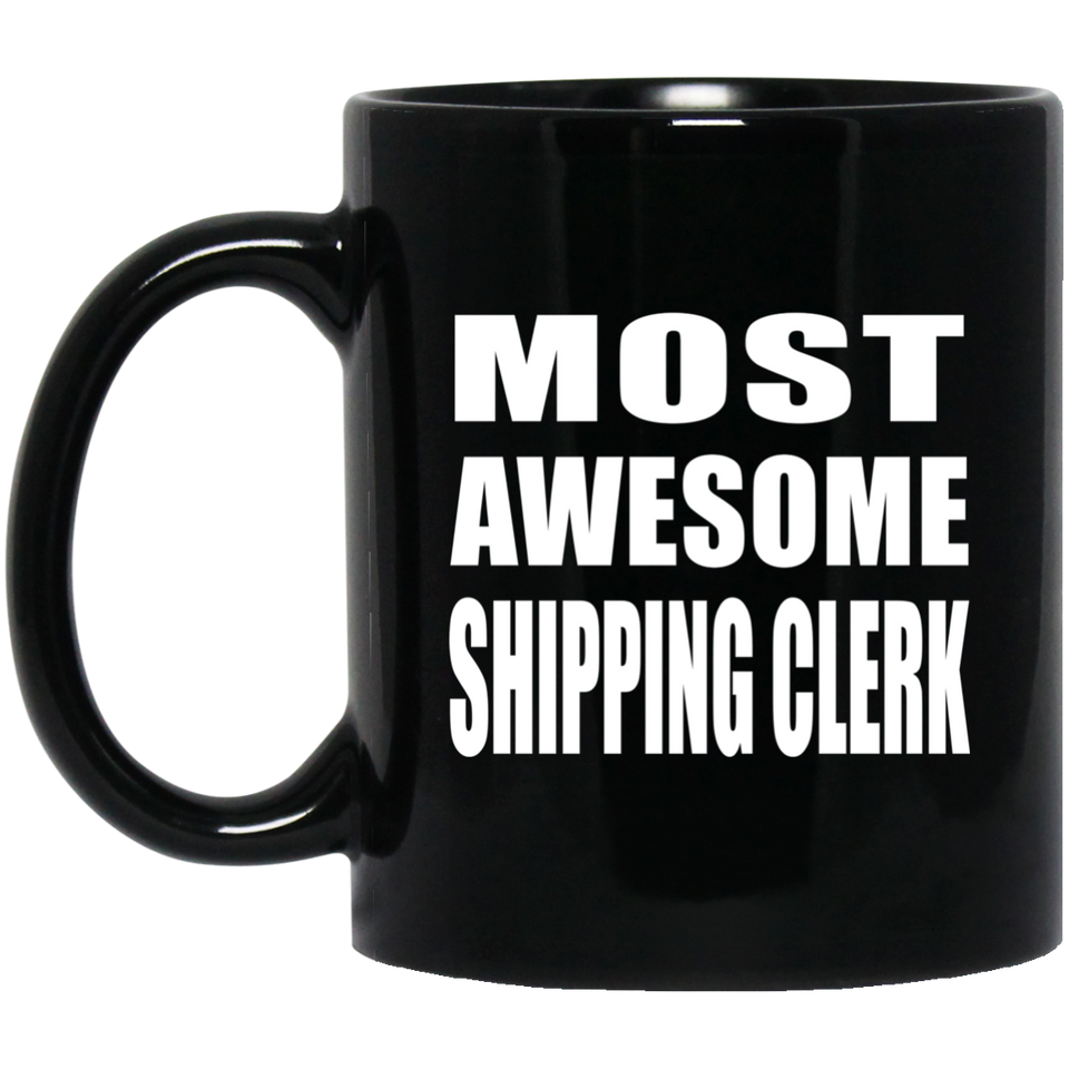 Most Awesome Shipping Clerk - 11 Oz Coffee Mug Black