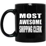 Most Awesome Shipping Clerk - 11 Oz Coffee Mug Black