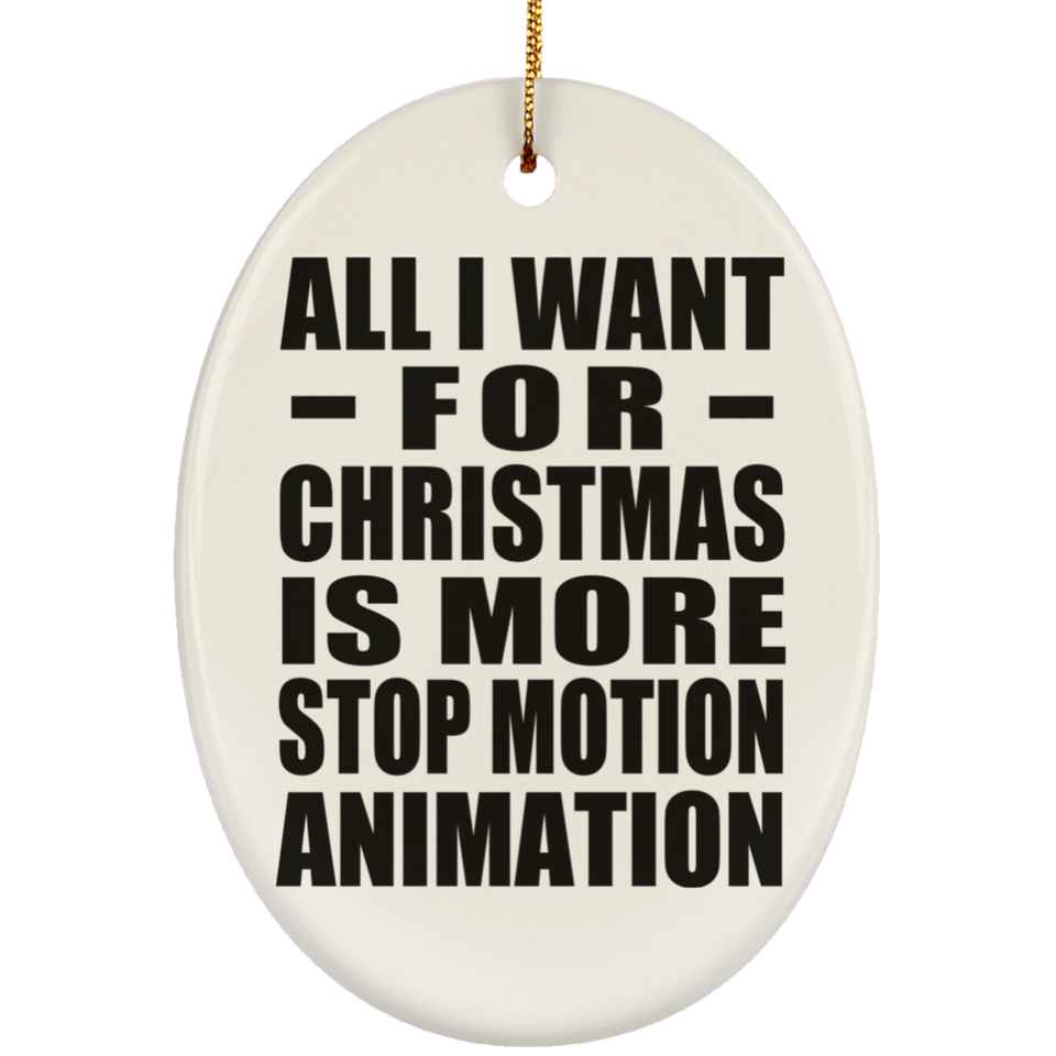 All I Want For Christmas Is More Stop Motion Animation - Oval Ornament