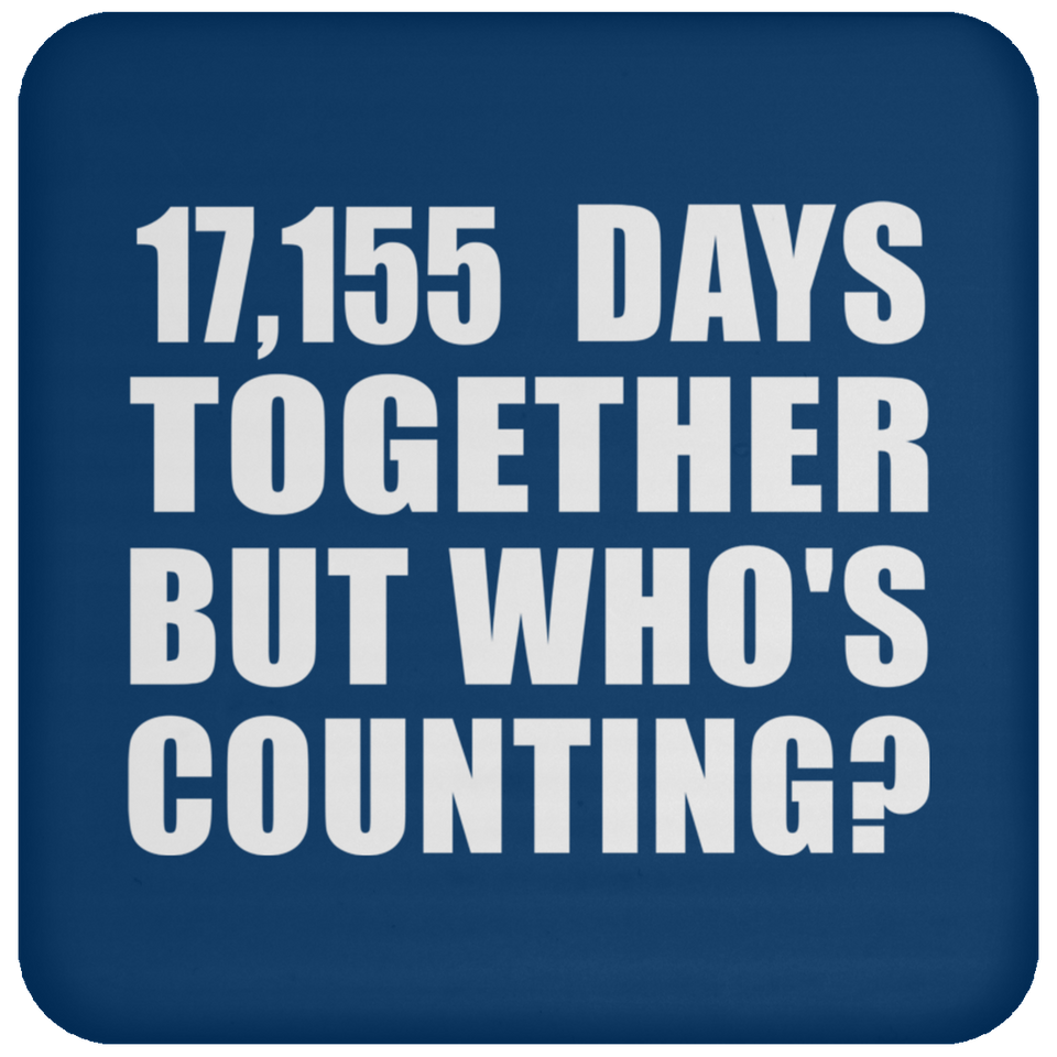 47th Anniversary 17,155 Days Together But Who's Counting - Drink Coaster