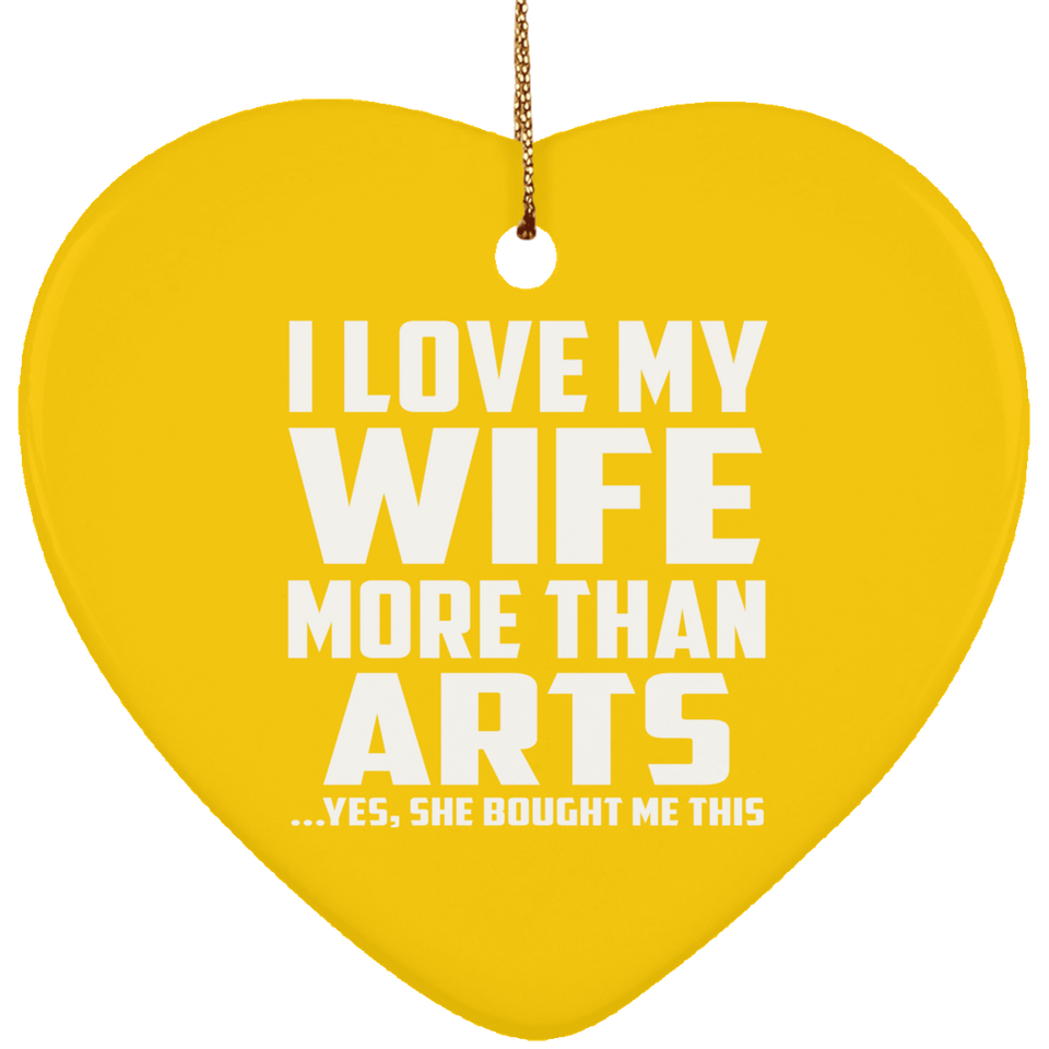 I Love My Wife More Than Arts - Heart Ornament