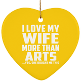 I Love My Wife More Than Arts - Heart Ornament